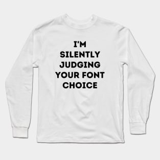 I'm Silently Judging Your Font Choice Long Sleeve T-Shirt